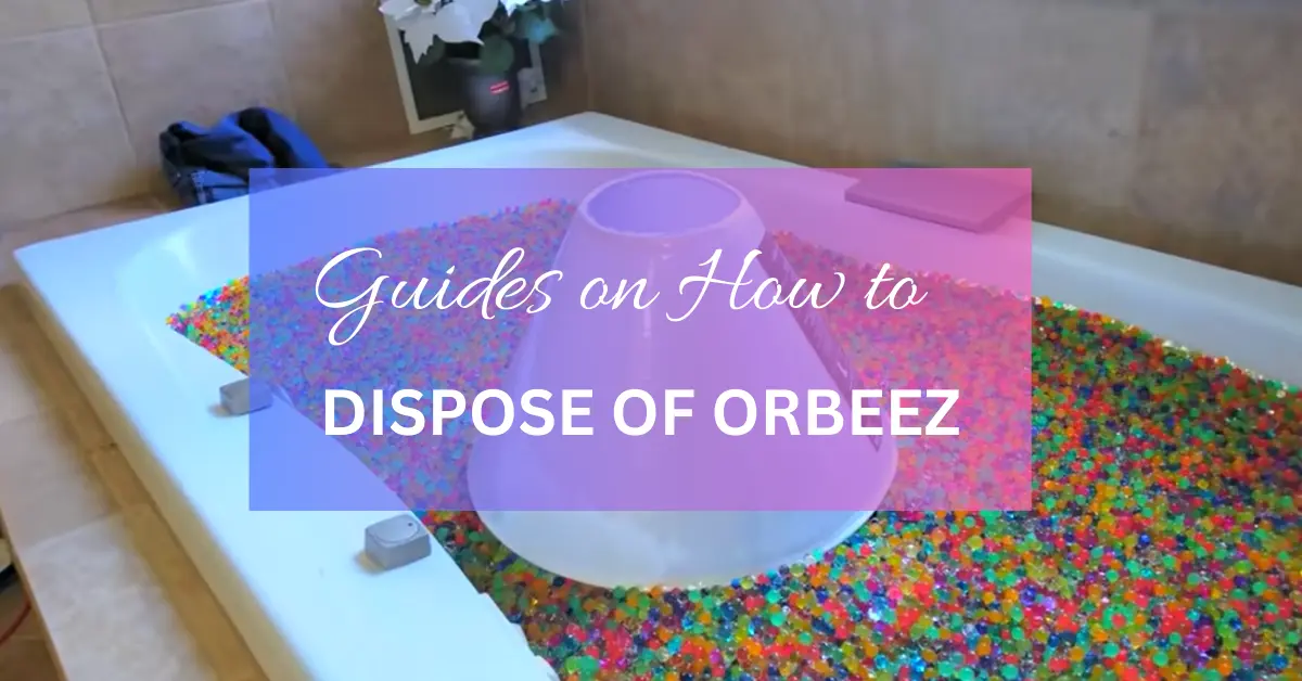 How to Dispose of Orbeez