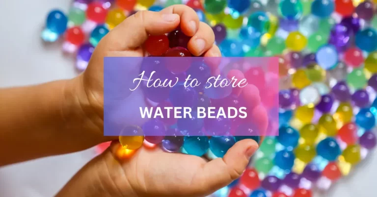 How to Store Water Beads: Keeping the Fun and Freshness