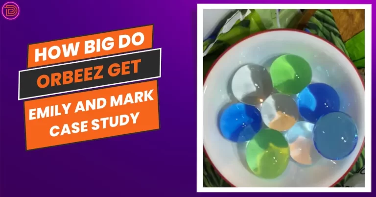 How Big Do Orbeez Get? Emily and Mark Experimental Case Study