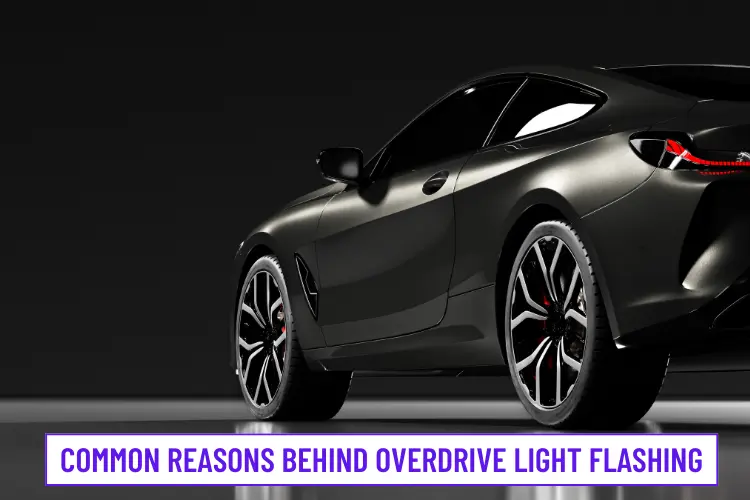 Common Reasons Behind Overdrive Light Flashing